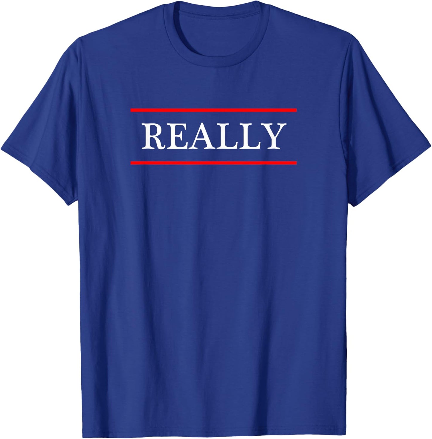 that says the Word - REALLY - on it | Adult funny T-Shirt - T-Shirt | Royal
