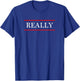 that says the Word - REALLY - on it | Adult funny T-Shirt - T-Shirt | Royal