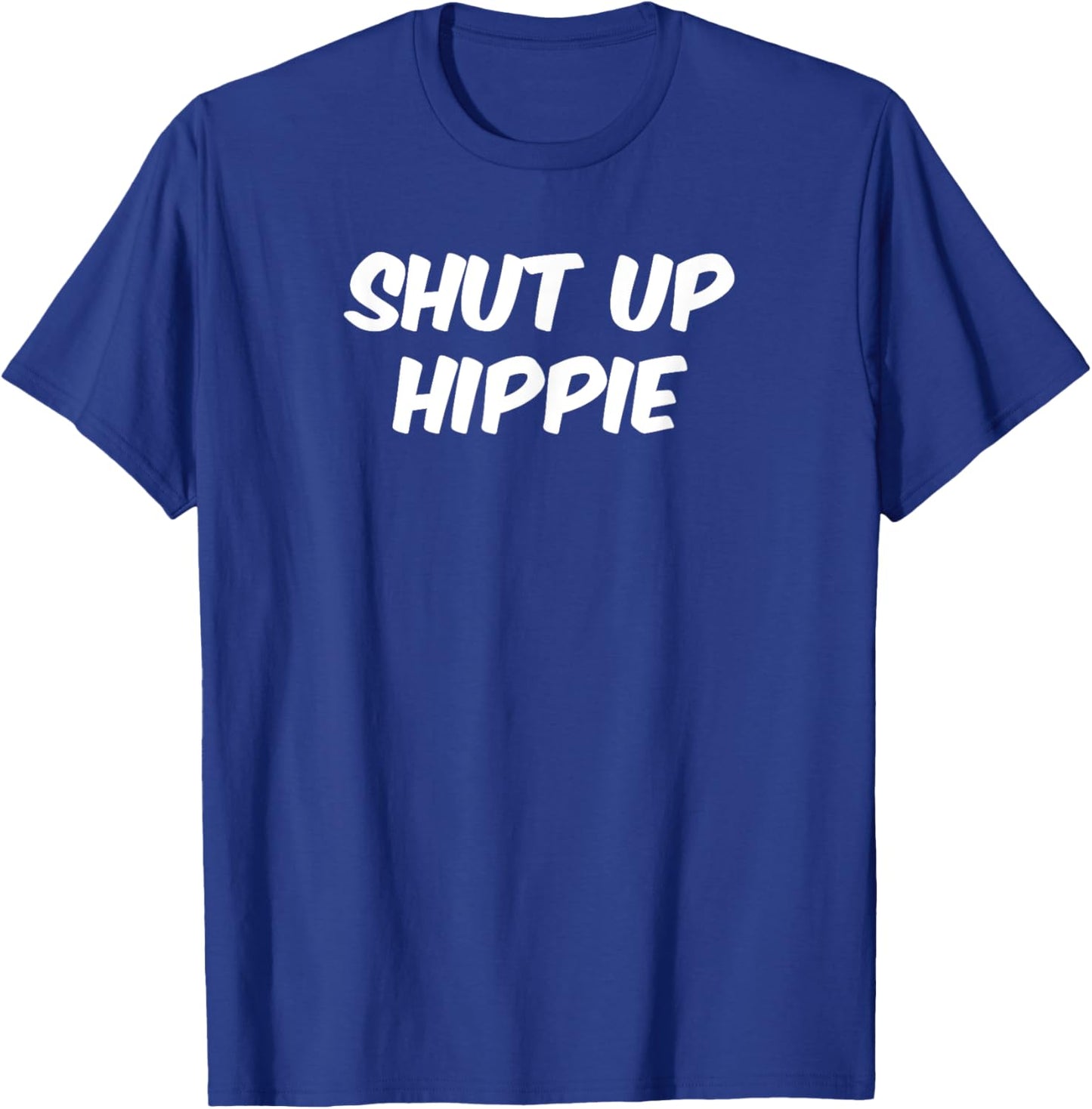 Shut Up Hippie funny political shirt T-Shirt - T-Shirt | Royal