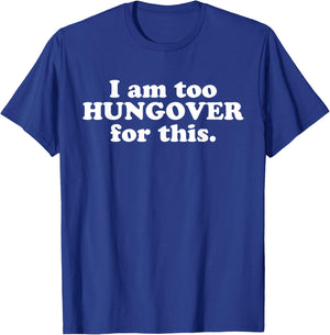 I Am Too Hungover For This Funny Drunk Hangover Sarcasm PSA T-Shirt - T-Shirt | Royal