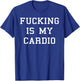 Fucking Is My Cardio T-Shirt - T-Shirt | Royal