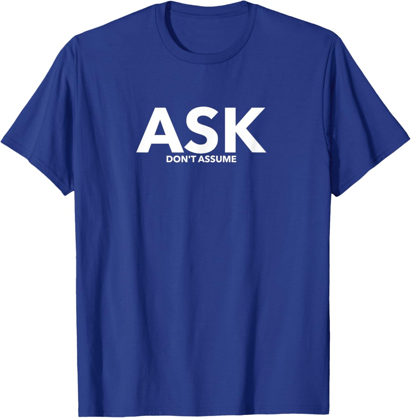 Ask don't assume statement , awareness shirt T-Shirt - T-Shirt | Royal