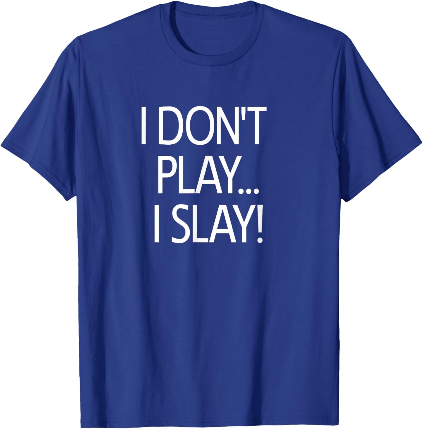 I Don't Play I Slay, Inspirational Positive Message Family T-Shirt - T-Shirt | Royal