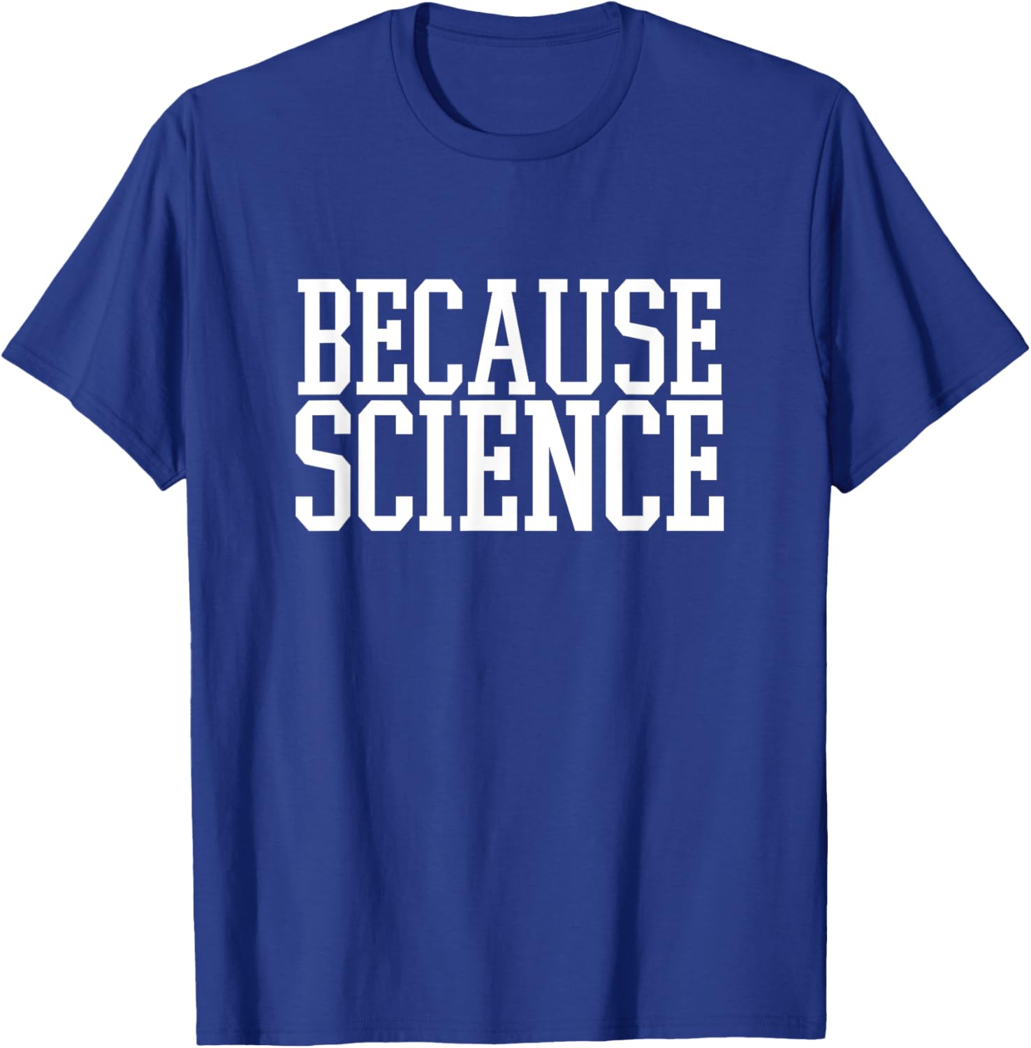 Because Science funny saying and women shirt T-Shirt - T-Shirt | Royal