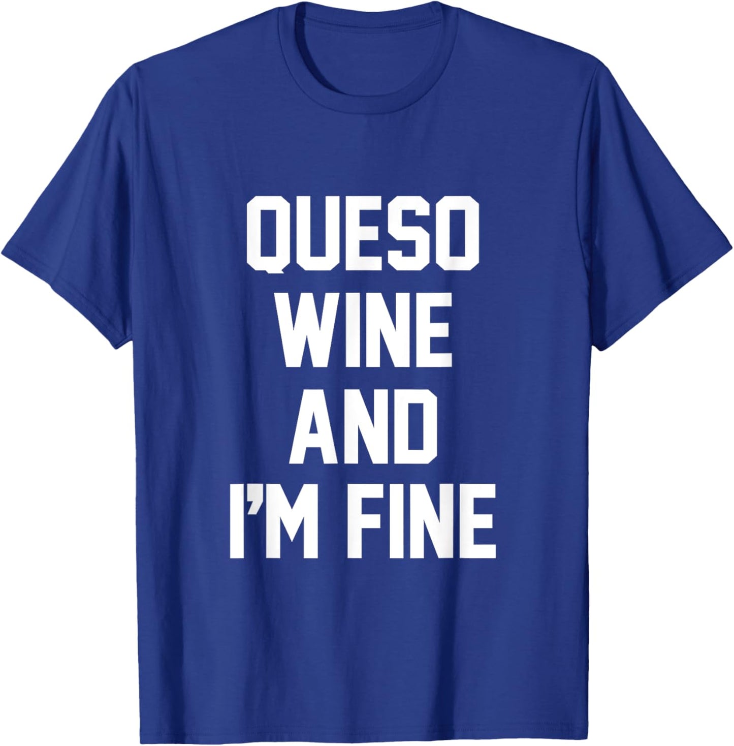 Queso Wine and I'm Fine - Funny QUESO T-Shirt - T-Shirt | Royal