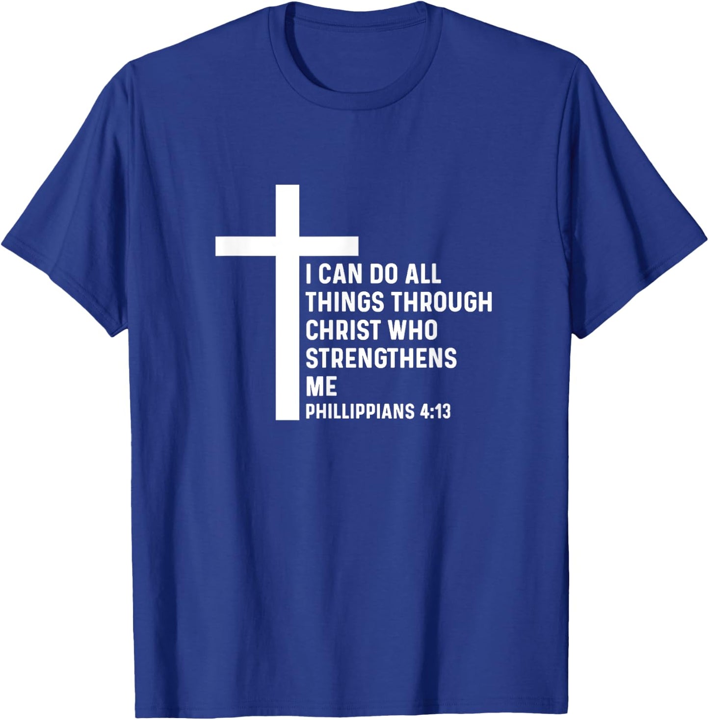 Philippians 4:13 4 13 God Jesus Christian Christ All Things T-Shirt - T-Shirt | Royal