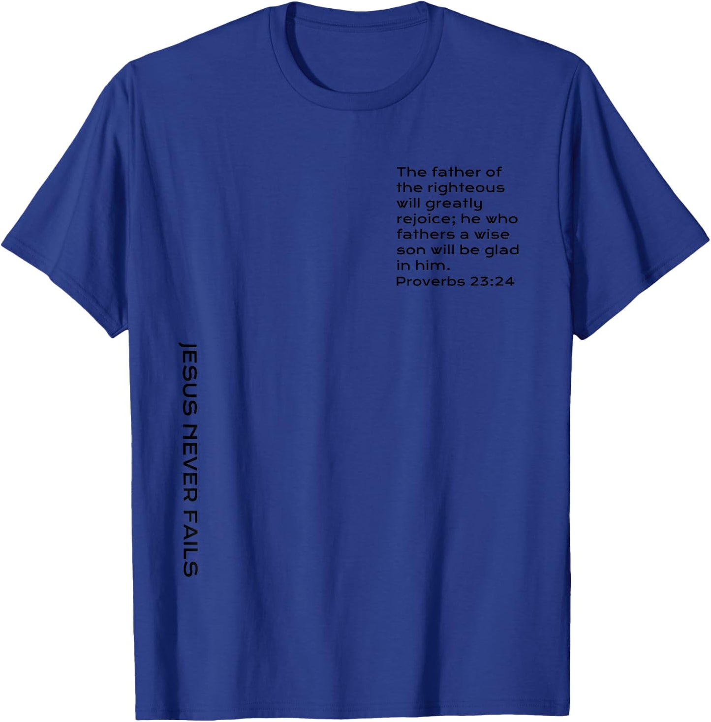 Proverbs 23, Father Of The Righteous, Christian Father's Day T-Shirt - T-Shirt | Royal
