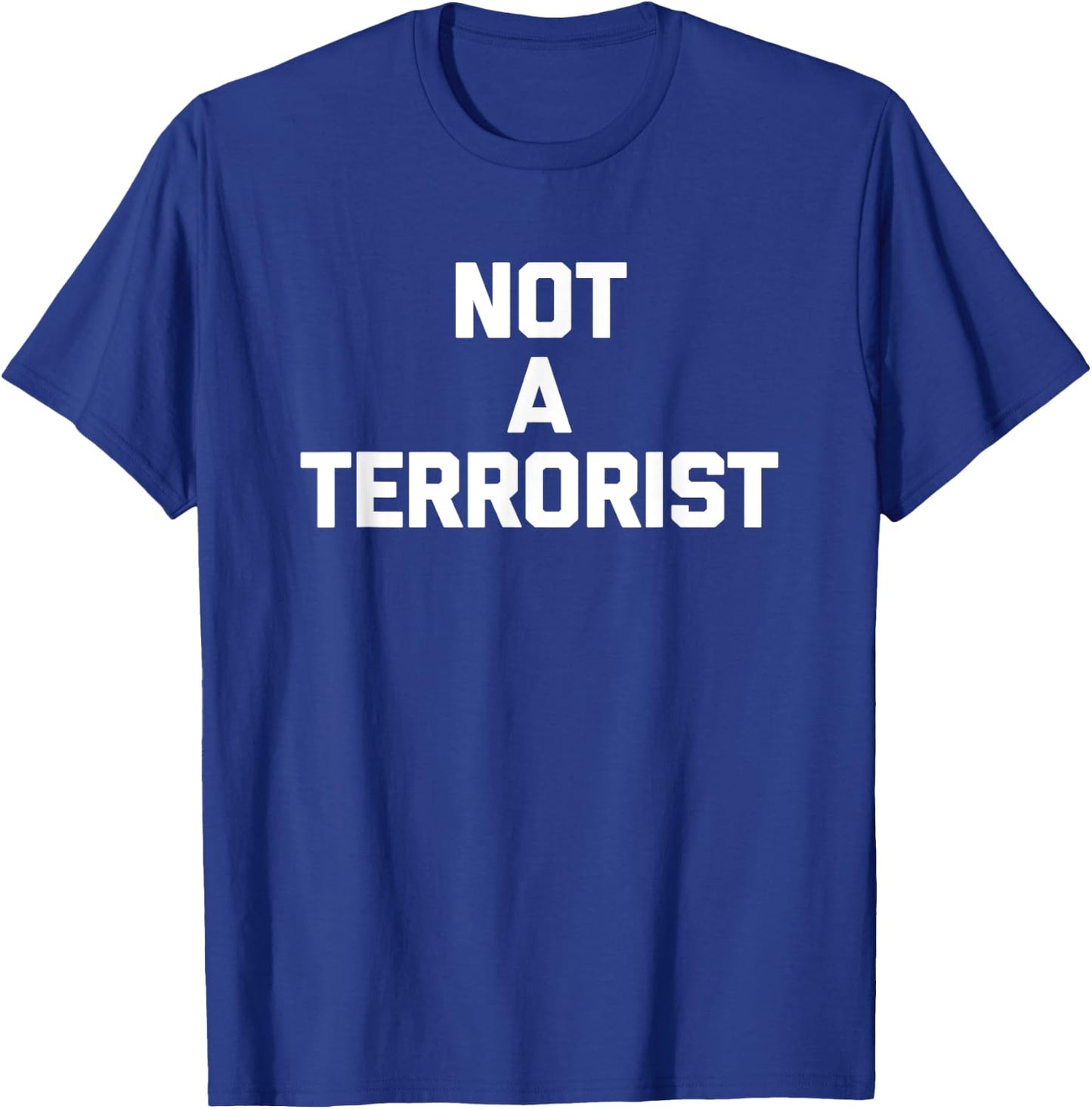 Not A Terrorist funny saying sarcastic novelty humor T-Shirt - T-Shirt | Royal