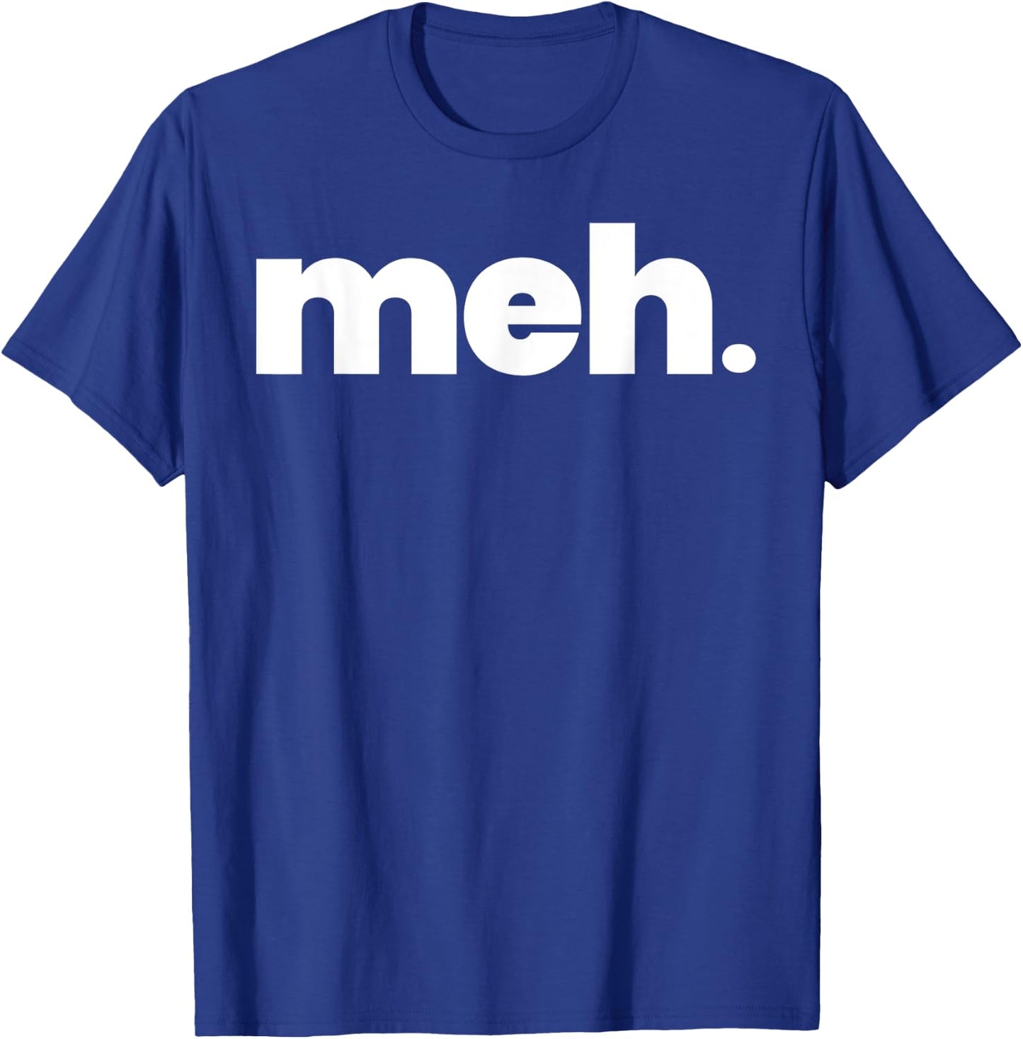 That Says meh Shirt - A Design That Says meh T-Shirt - T-Shirt | Royal