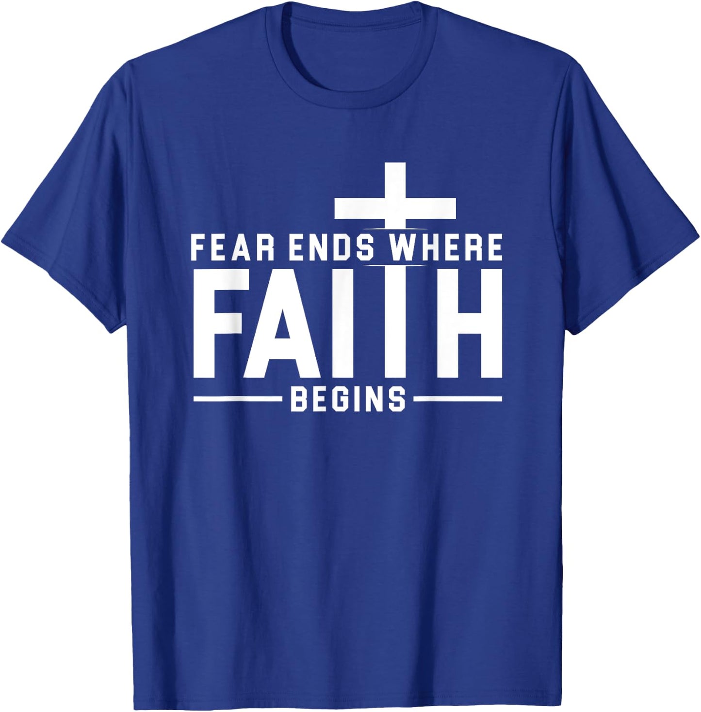 Fear Ends Where Faith Begins Christian Jesus Christ Church T-Shirt - T-Shirt | Royal