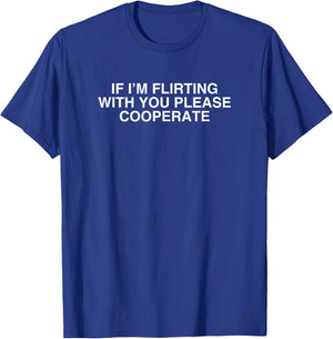 If I flirt with you, please cooperate with Y2K College Meme T-Shirt - T-Shirt | Royal
