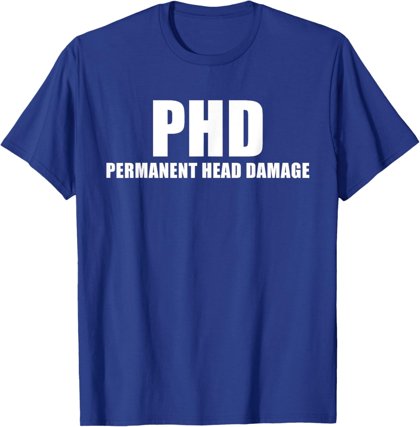 PHD Permanent Head Damage Funny T Shirt T-Shirt - T-Shirt | Royal