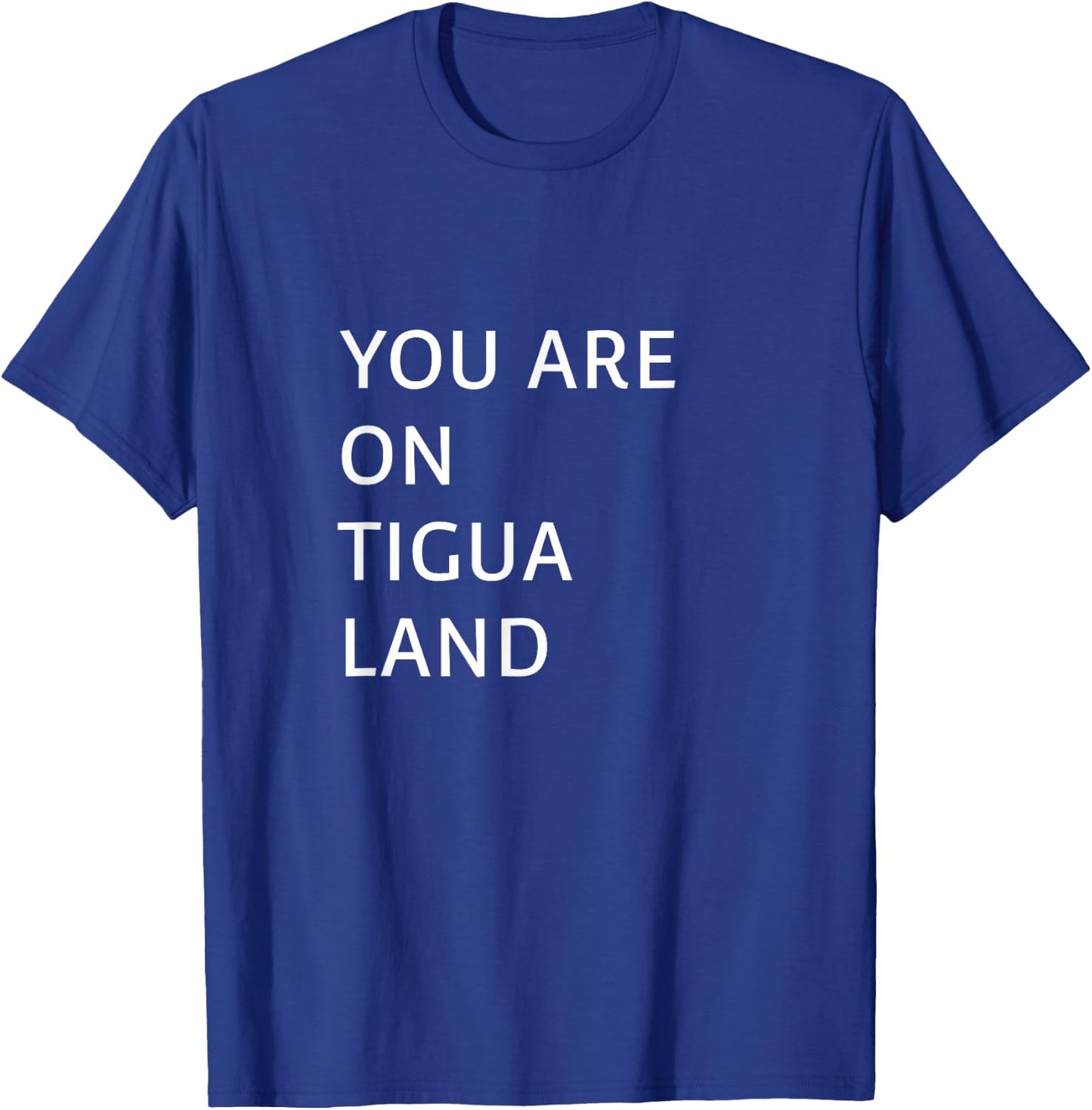 You Are On Tigua Land T-Shirt - T-Shirt | Royal