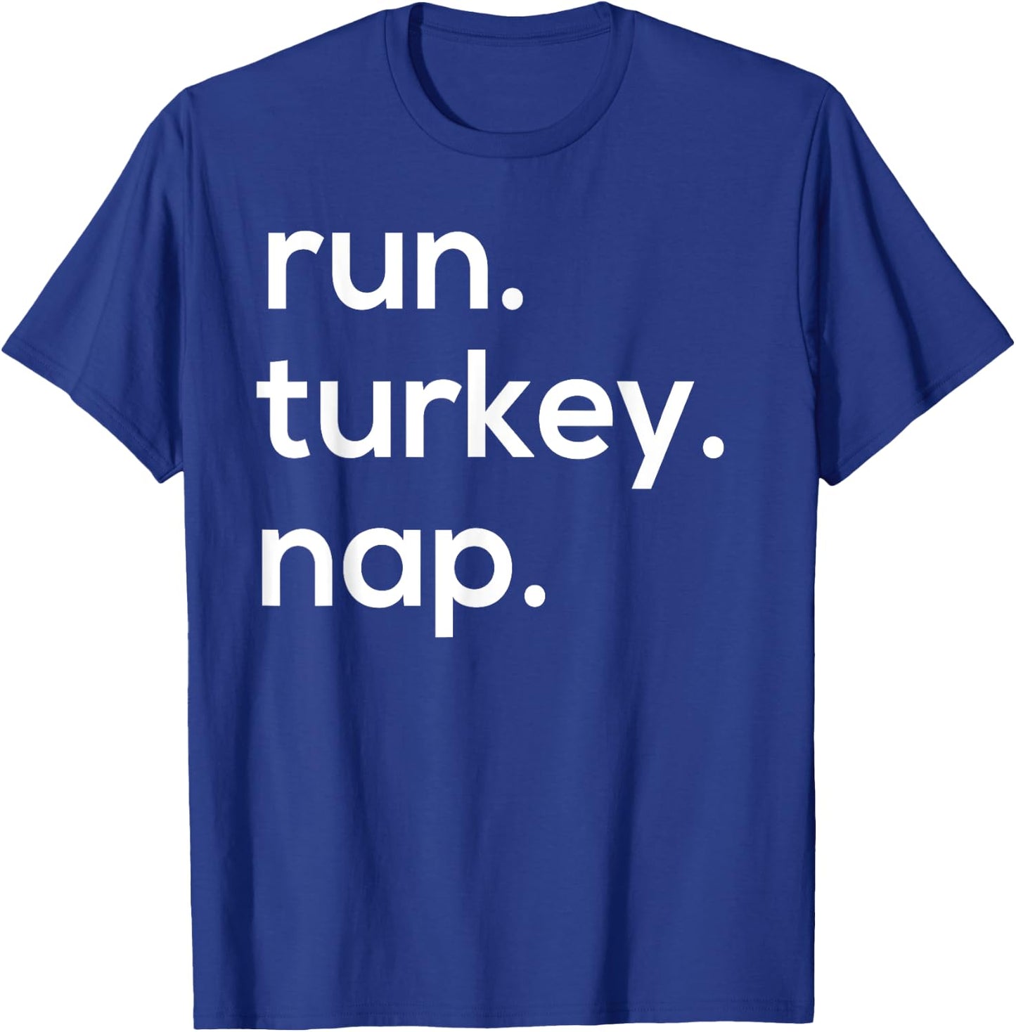 Run. Turkey. Nap. Funny Turkey Trot Thanksgiving T-Shirt - T-Shirt | Royal
