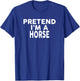 Pretend I'm A HORSE Halloween Costume T-Shirt - T-Shirt | Royal