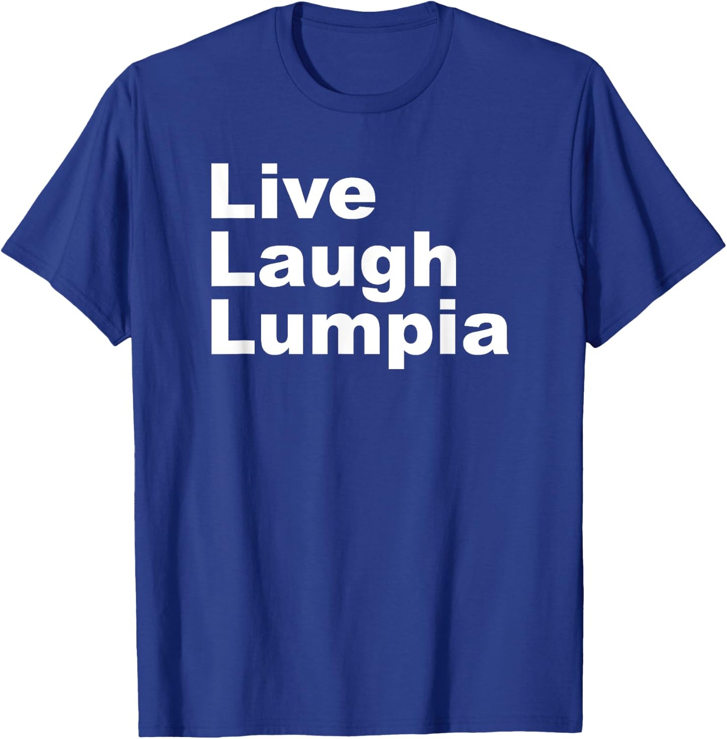 I Love Lumpia - Live Laugh Lumpia Funny Filipino T-Shirt - T-Shirt | Royal