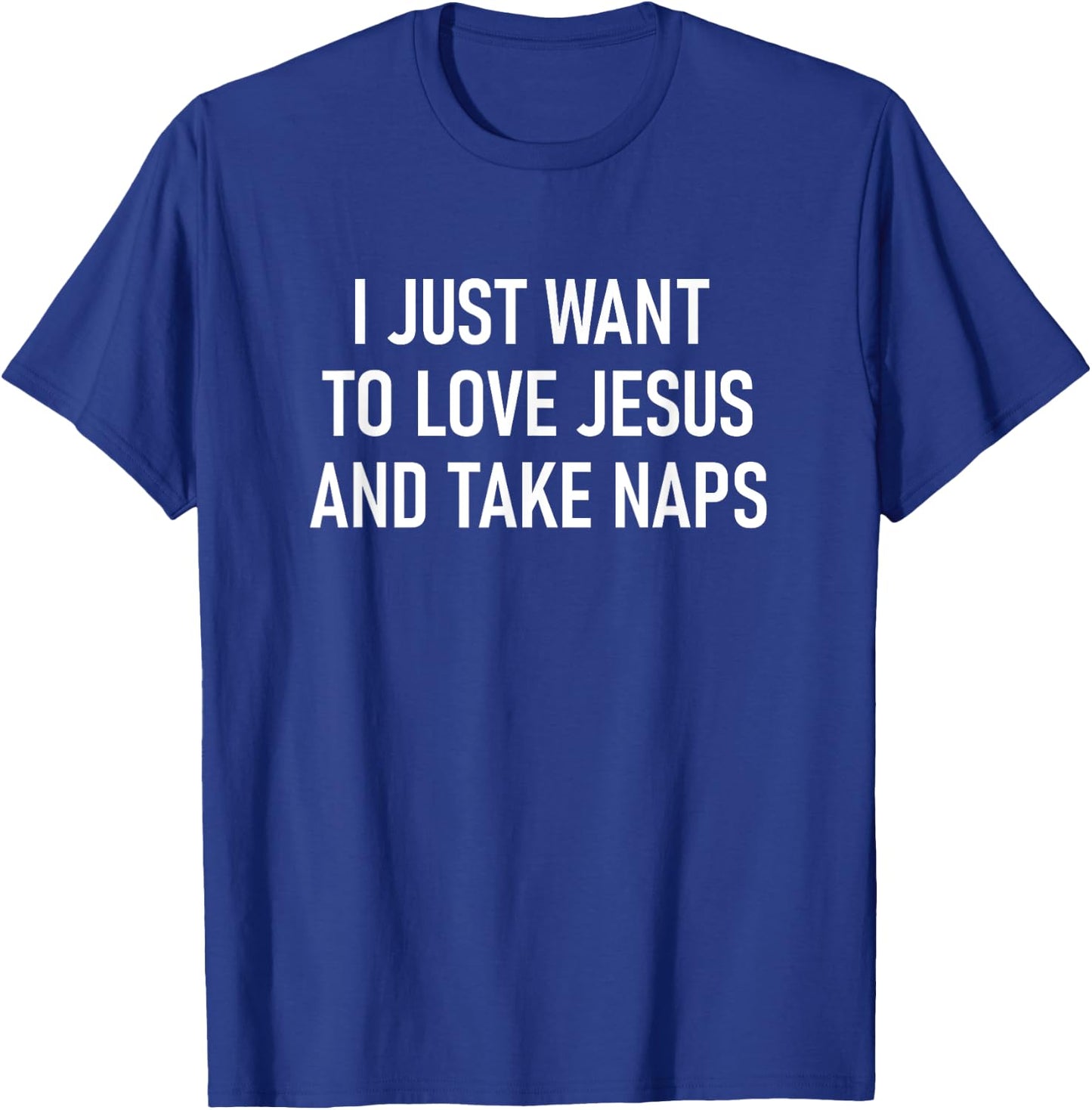 I Just Want To Love Jesus And Take Naps, Faith, Christian T-Shirt - T-Shirt | Royal