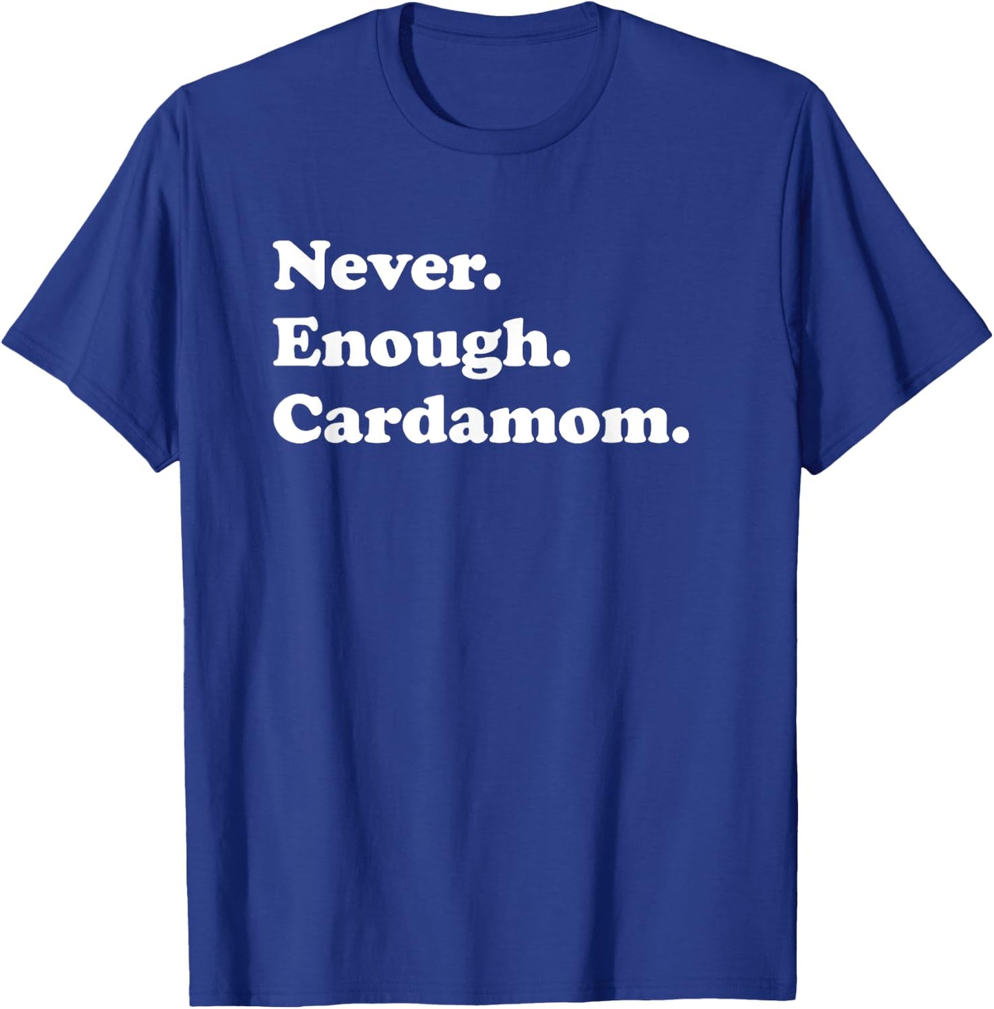 Never Enough Cardamom Funny Cardamom T-Shirt - T-Shirt | Royal