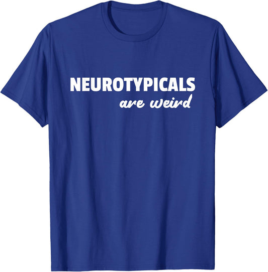 Neurotypicals Are Weird Funny Autism Quote T-Shirt - T-Shirt | Royal