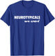 Neurotypicals Are Weird Funny Autism Quote T-Shirt - T-Shirt | Royal