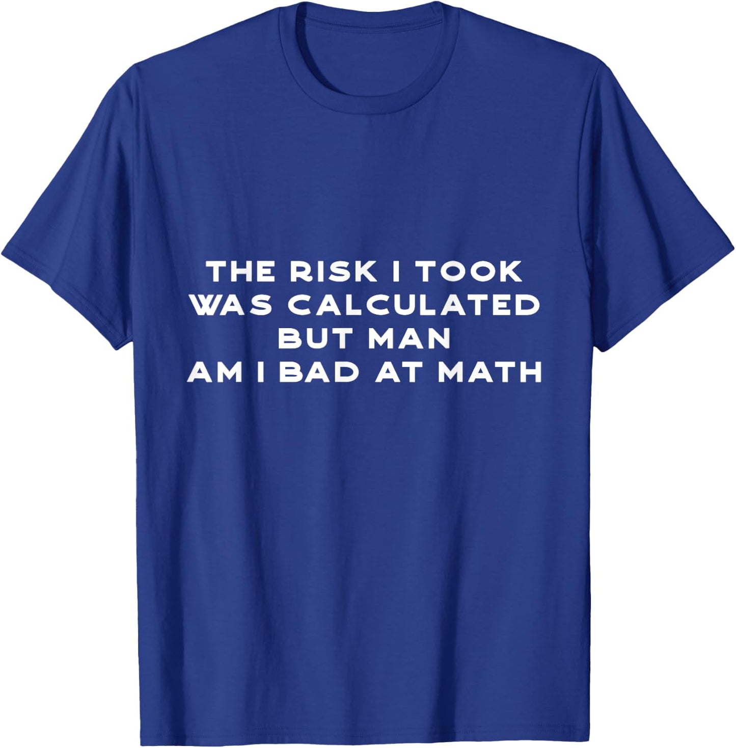 Funny the risk I took was calculated Math Nerd Geek T-Shirt - T-Shirt | Royal