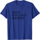Nope Still Not Married T-Shirt - T-Shirt | Royal