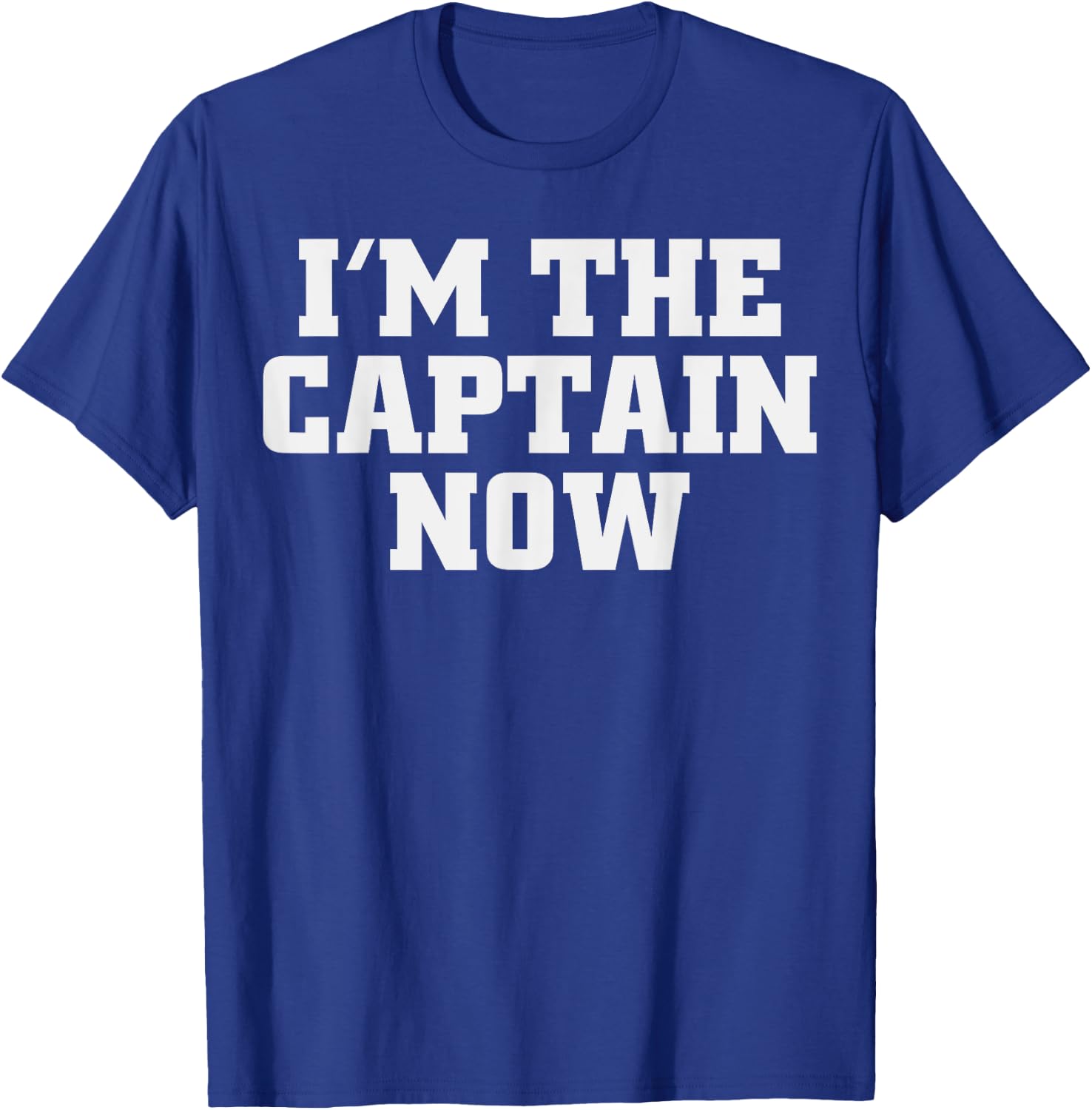 I'm The Captain Now Funny Boat Captain T-Shirt - T-Shirt | Royal