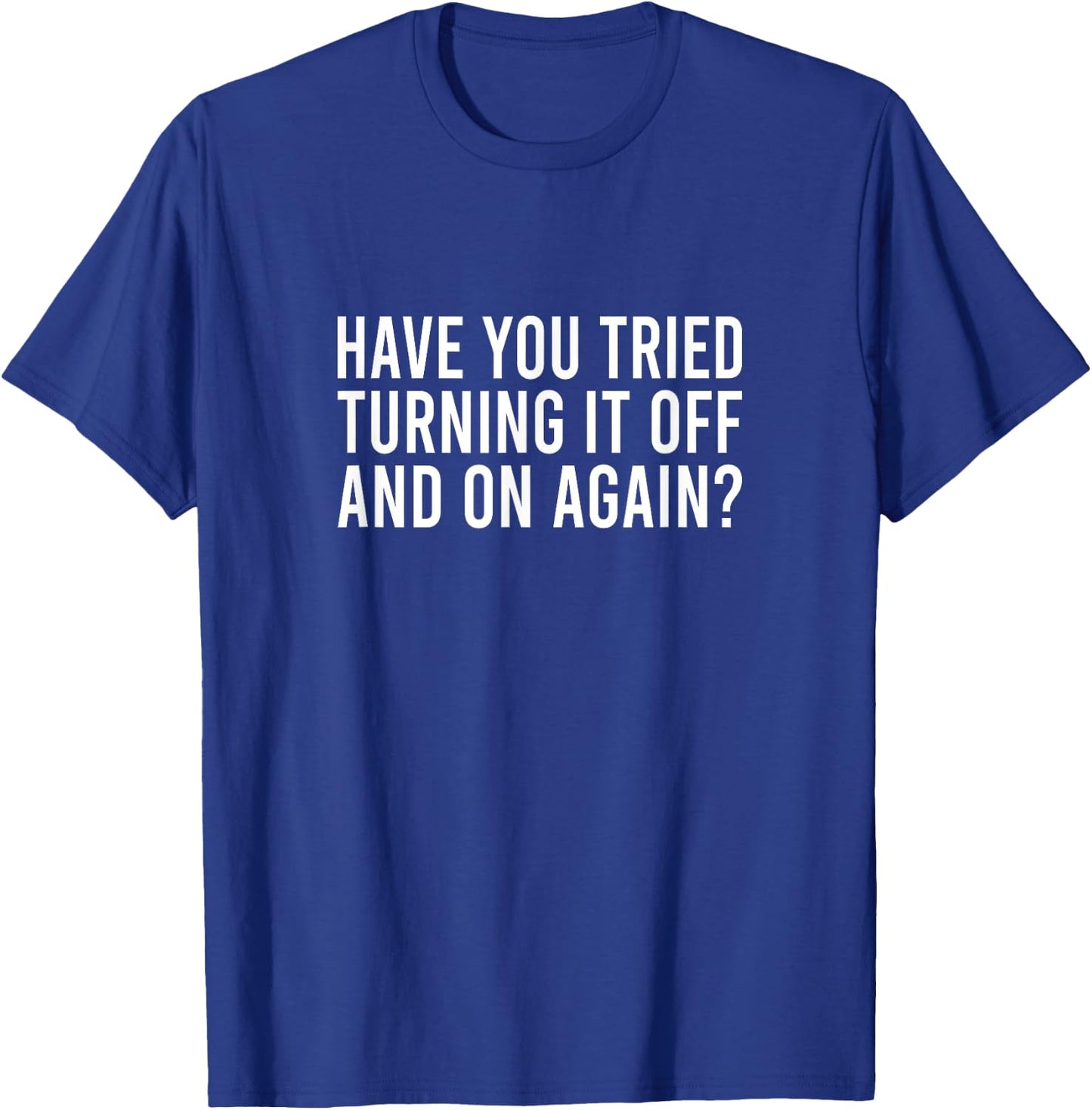 Have You Tried Turning It Off And On Again Meme Job Büro Fun T-Shirt - T-Shirt | Royal