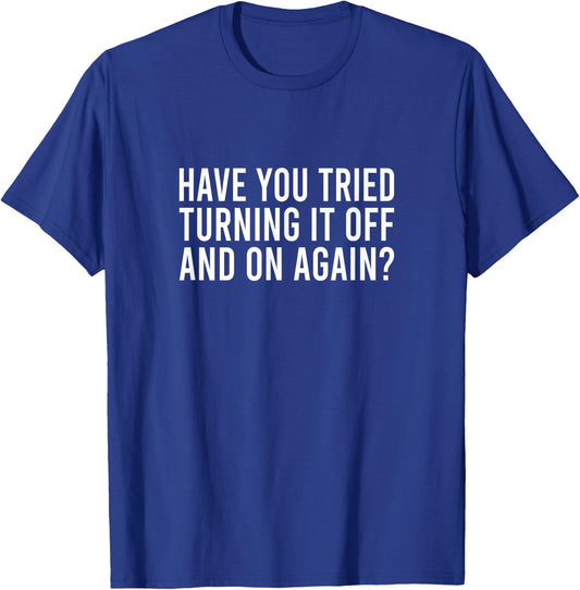 Have You Tried Turning It Off And On Again Meme Job Büro Fun T-Shirt - T-Shirt | Royal
