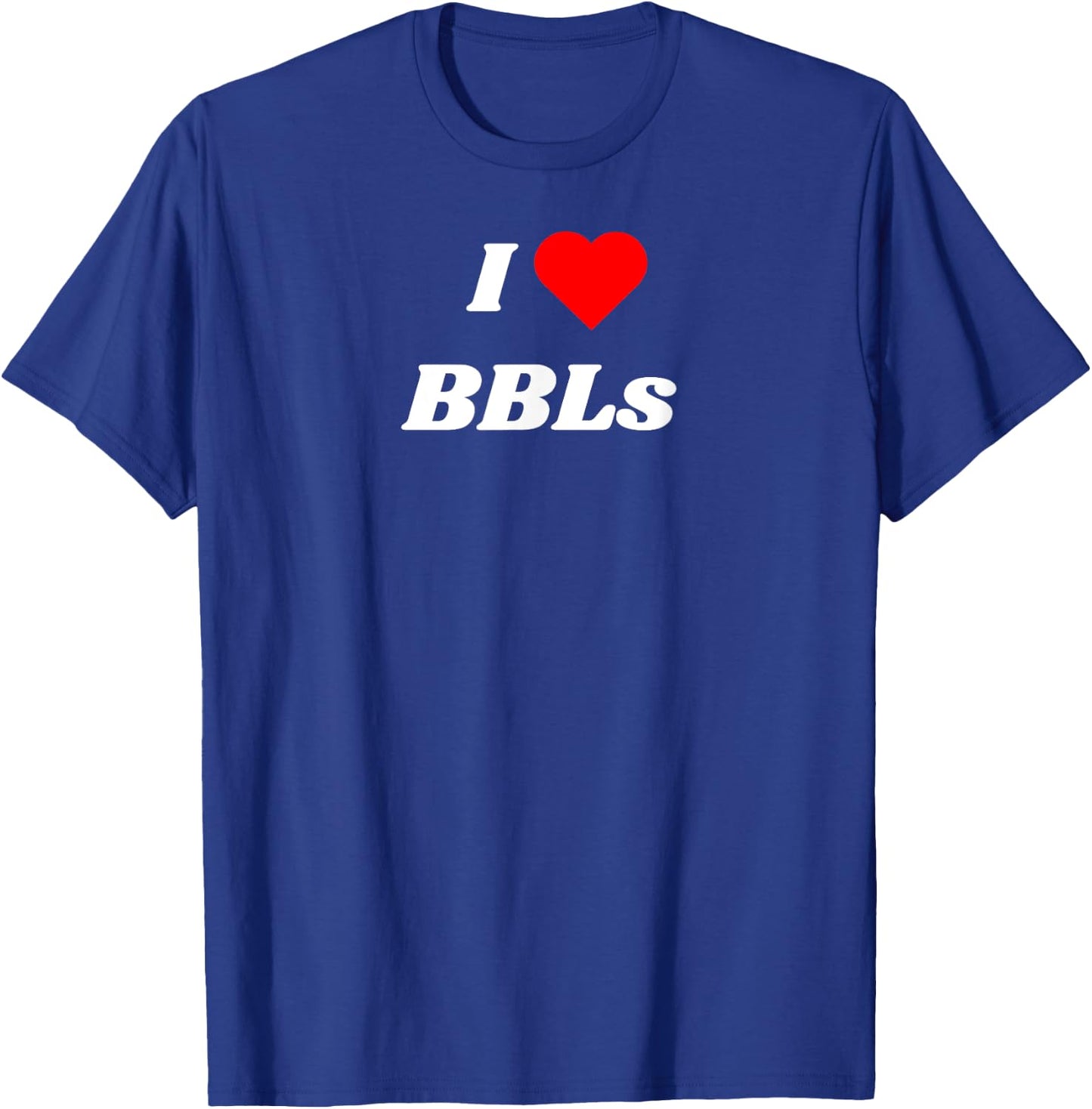 I love BBLs - Sexy Brazilian Butt Lift and Tanks T-Shirt - T-Shirt | Royal