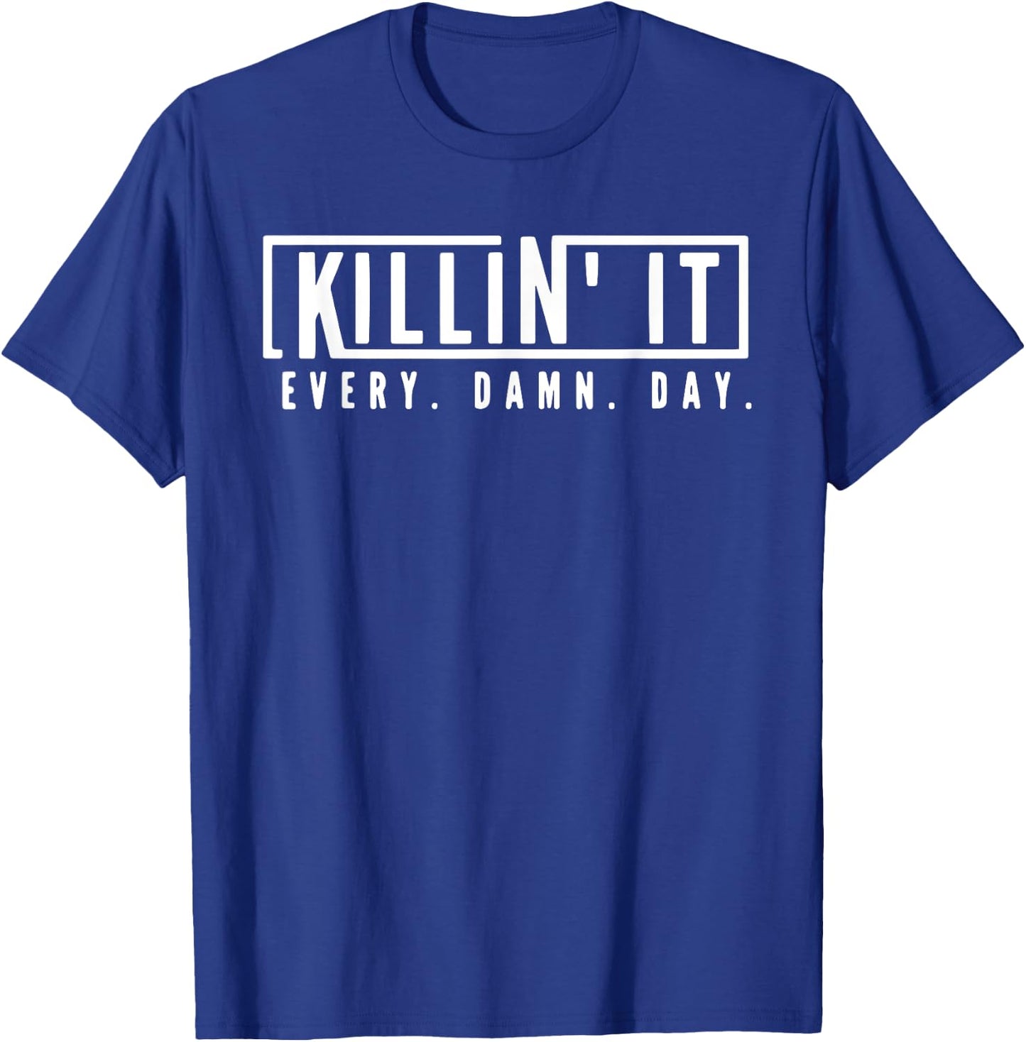Killin' It Every Damn Day Motivational Aspiration Quote T-Shirt - T-Shirt | Royal