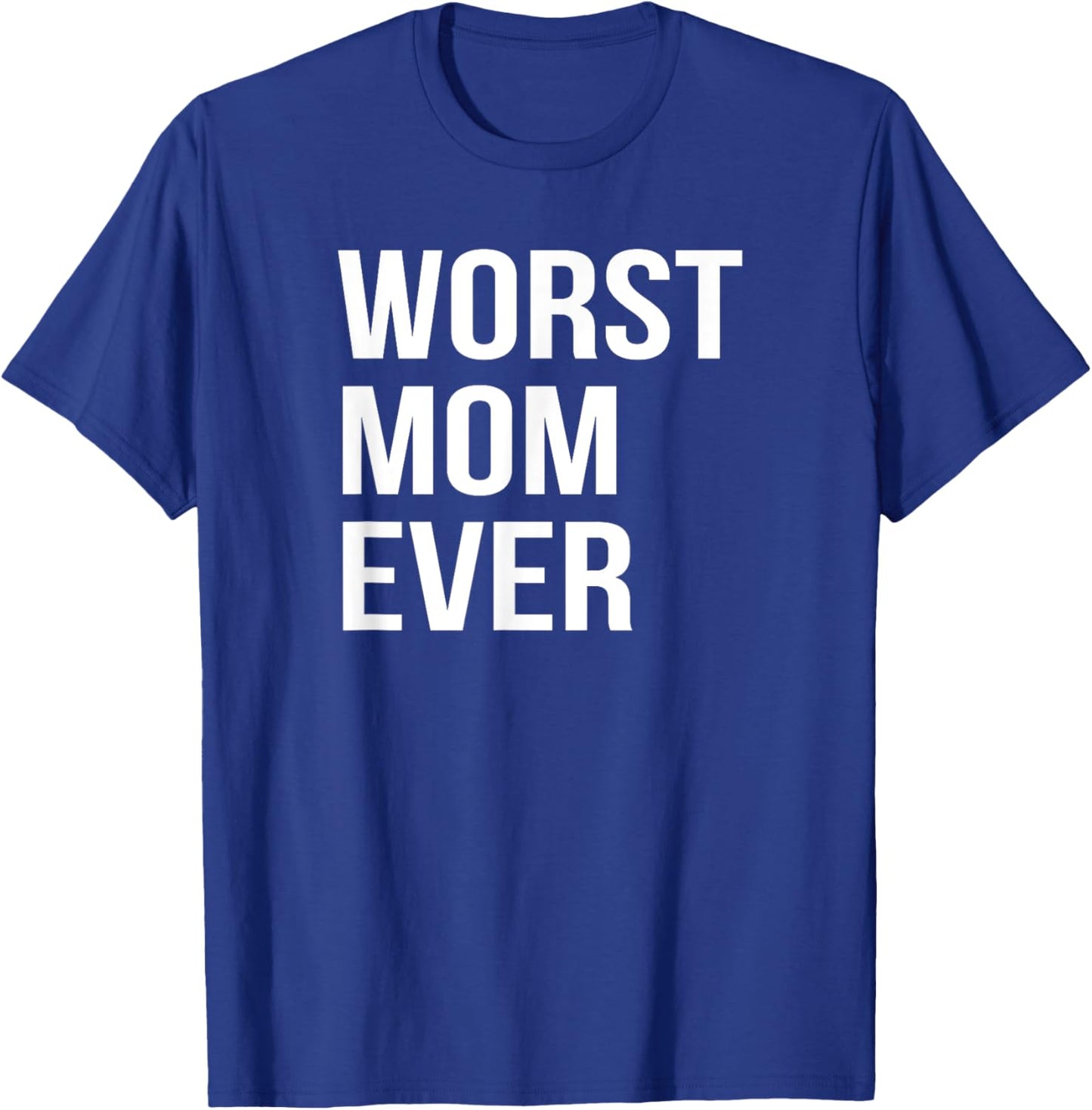 Worst Mom Ever Funny Mother Mommy Gift T-Shirt - T-Shirt | Royal
