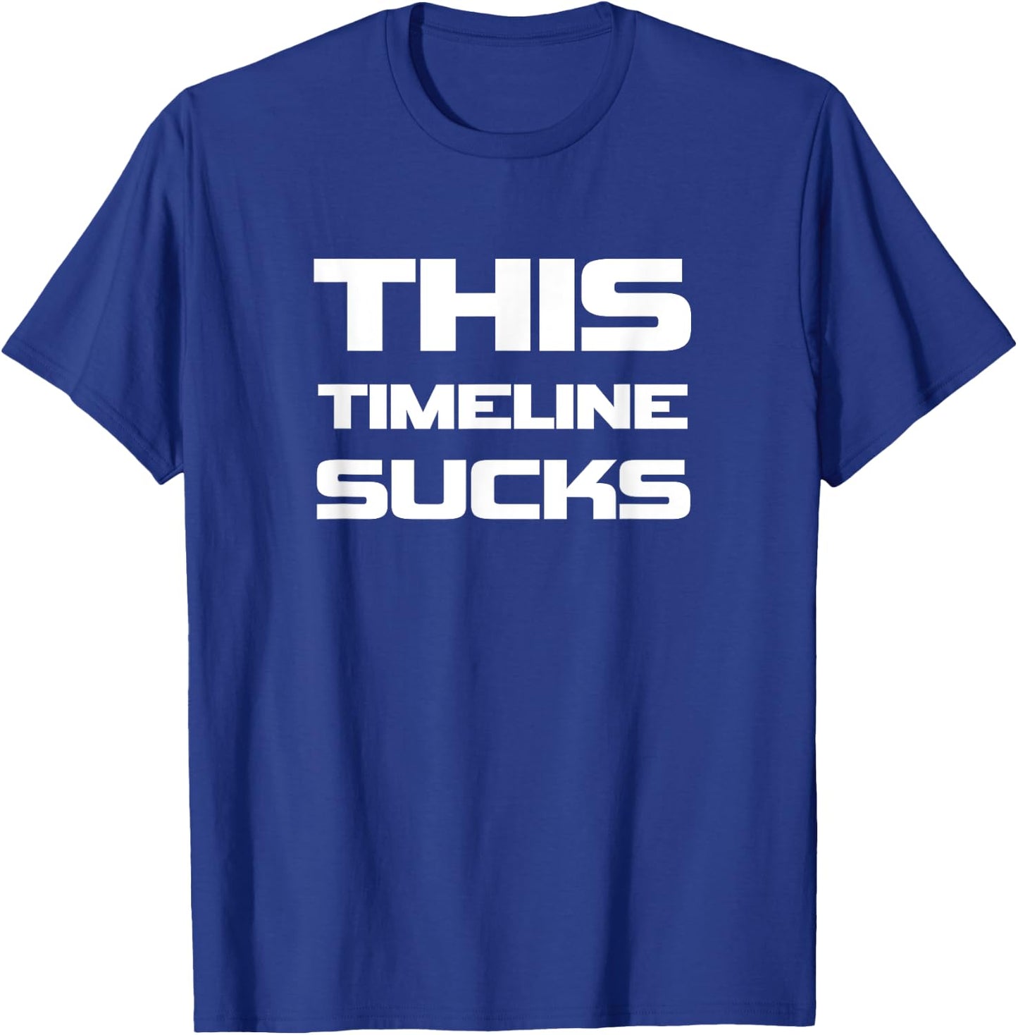 This Timeline Sucks Funny Political T-Shirt - T-Shirt | Royal