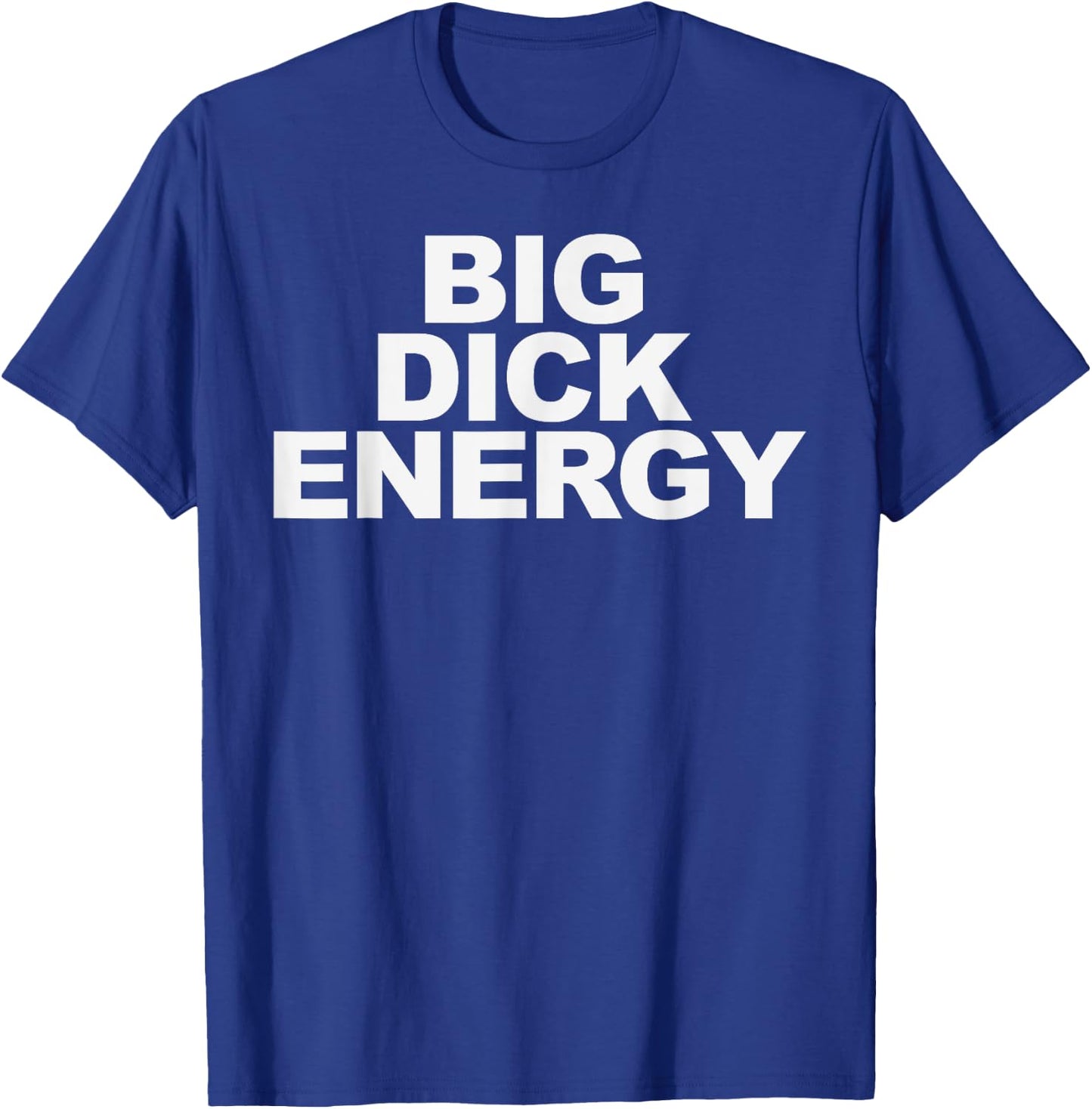 Big Dick Energy T-Shirt - T-Shirt | Royal