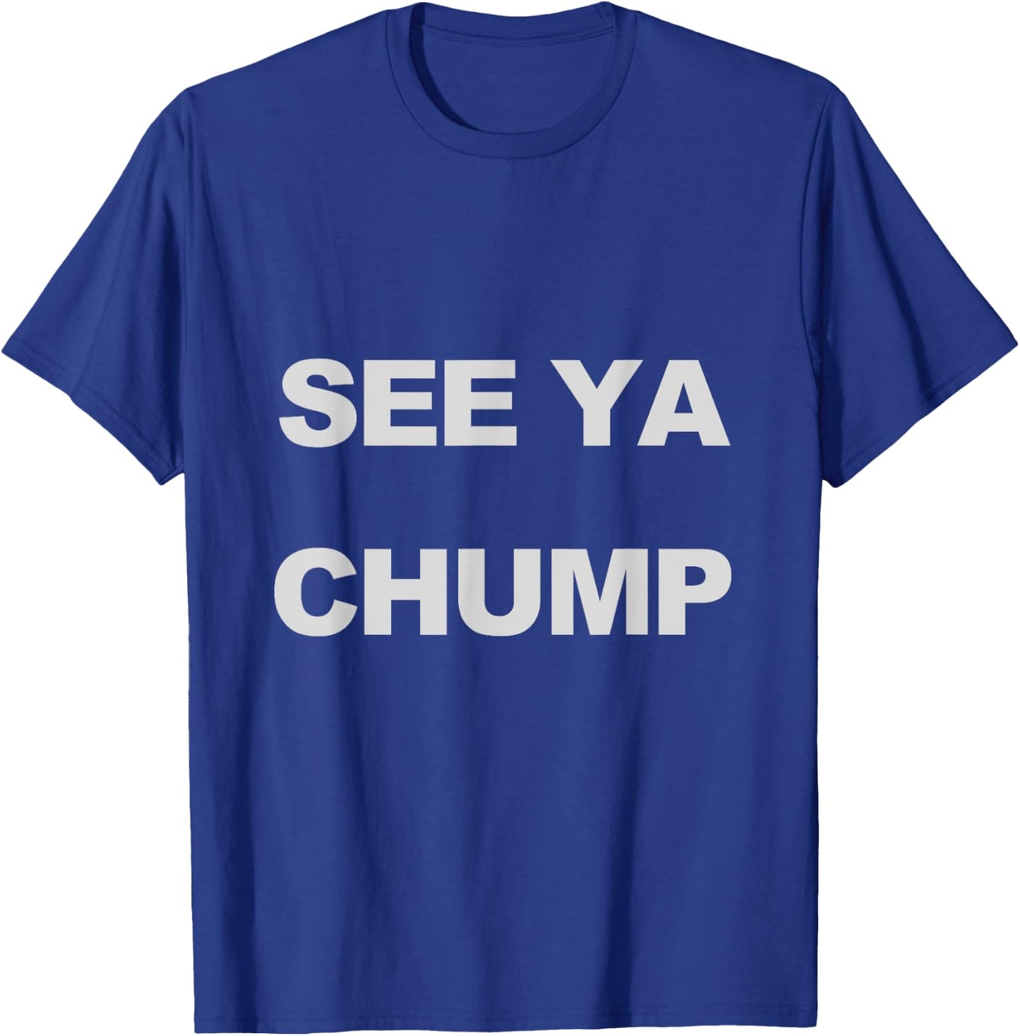See Ya Chump T-Shirt - T-Shirt | Royal