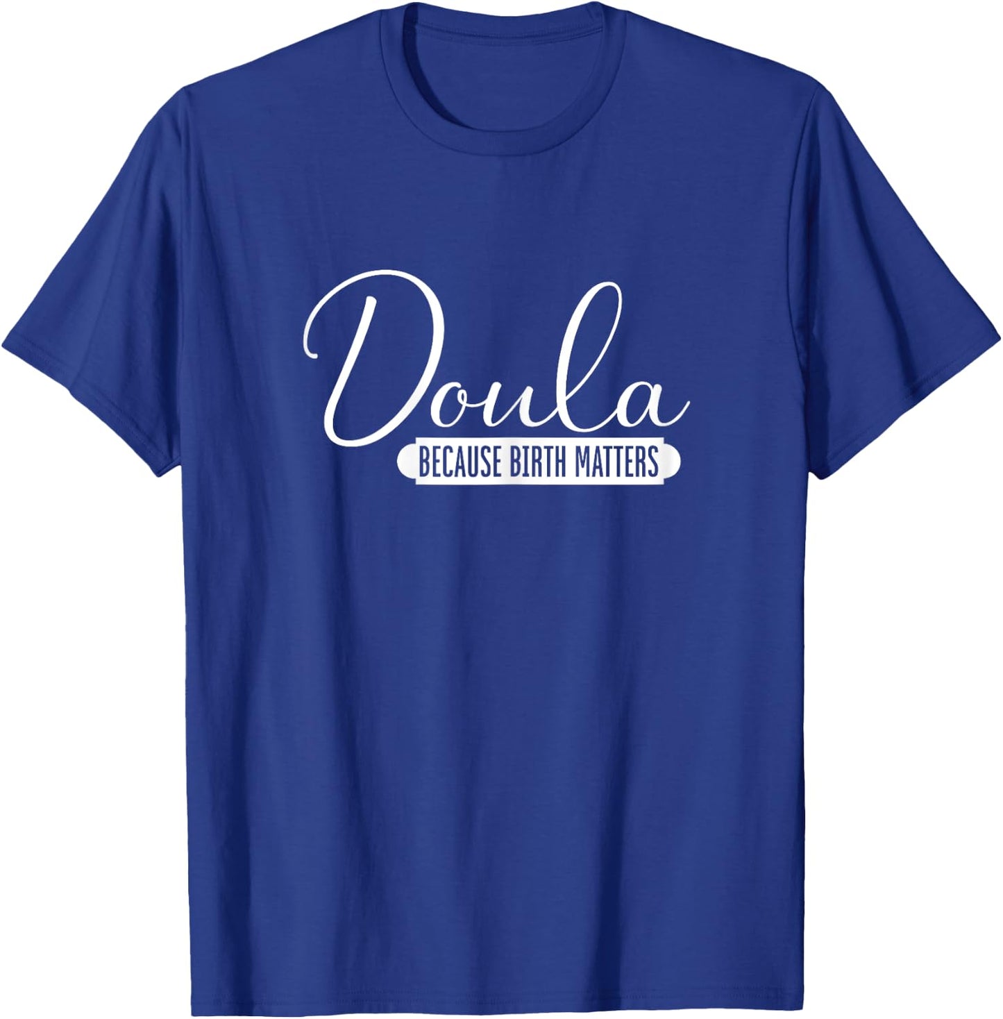 Doula Because Birth Matters | Childbirth Pregnancy | Doula T-Shirt - T-Shirt | Royal