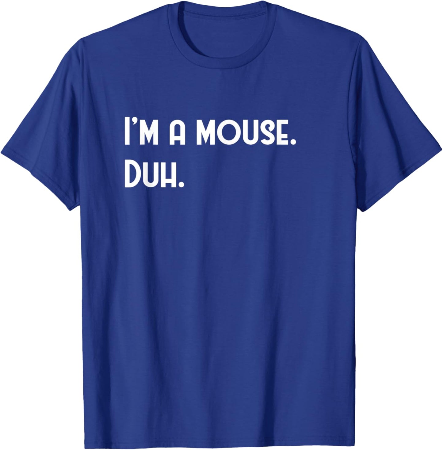 I'm A Mouse. Duh. Fun Halloween Costume T-Shirt - T-Shirt | Royal