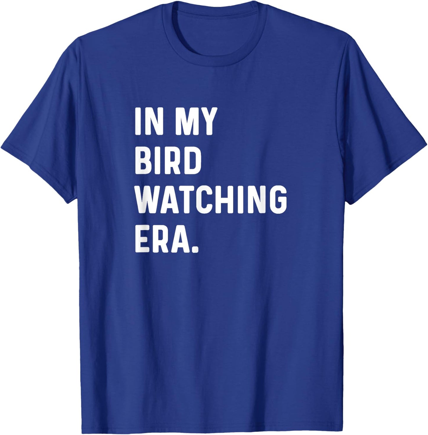 In My Bird Watching Era - Birding Birder Birds T-Shirt - T-Shirt | Royal