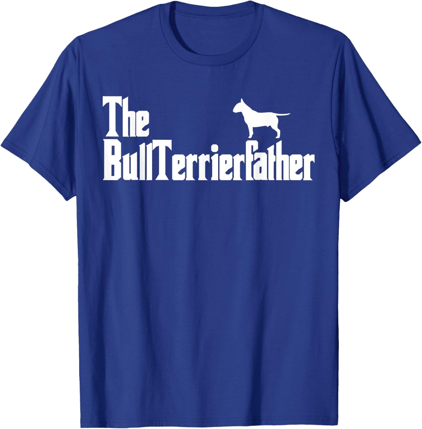 The BullTerrierFather Funny Bull Terrier Dad Shirt Men T-Shirt - T-Shirt | Royal
