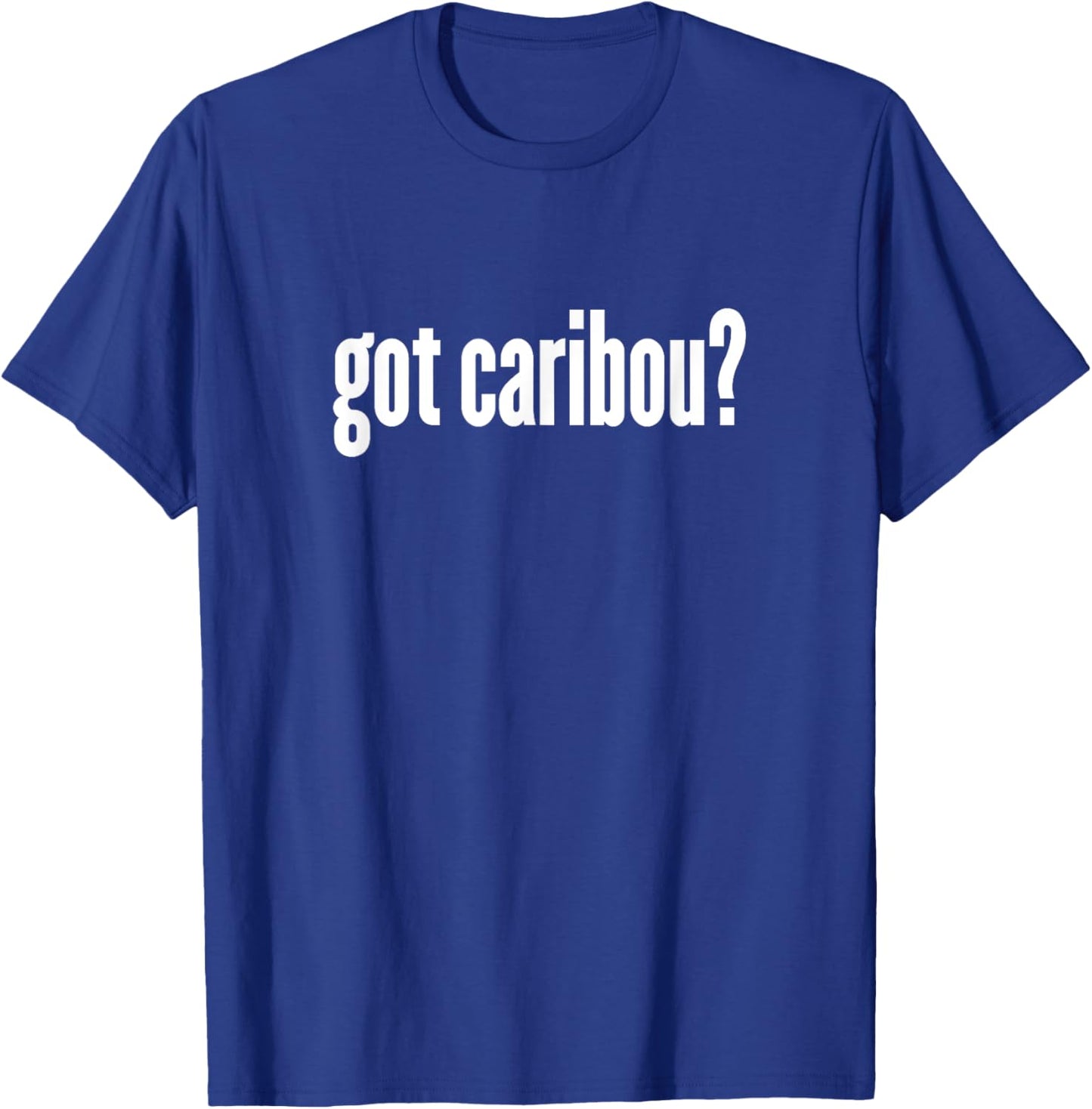 Got Caribou? - Funny Caribou Shirt T-Shirt - T-Shirt | Royal