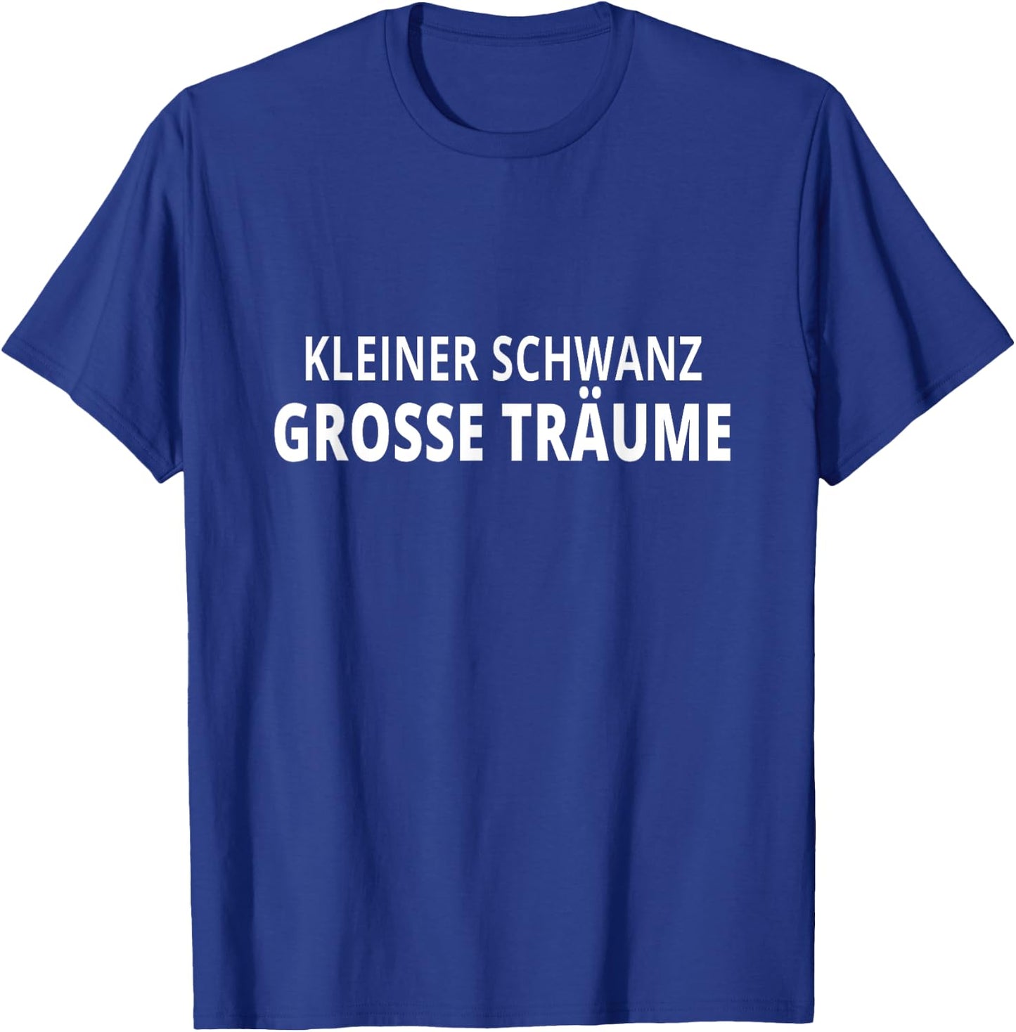 Kleiner Schwanz Große Träume - Lachen Garantiert für Freunde T-Shirt - T-Shirt | Royal