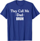 Funny They Call Me Bruh Design for Dad T-Shirt - T-Shirt | Royal