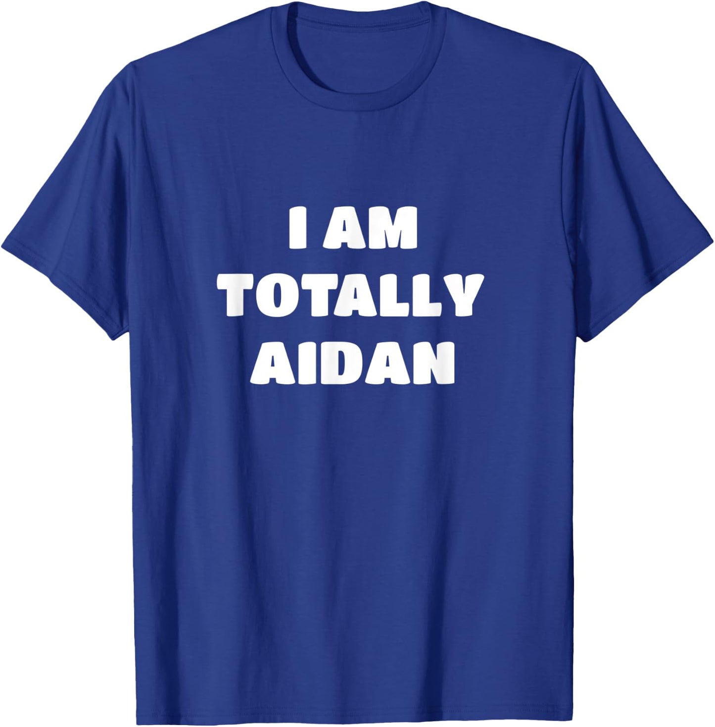 Aidan Name Gift - I Am Totally Aidan T-Shirt - T-Shirt | Royal