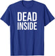 Dead Inside Shirt saying Dead Inside on Back,Im Dead Inside T-Shirt - T-Shirt | Royal
