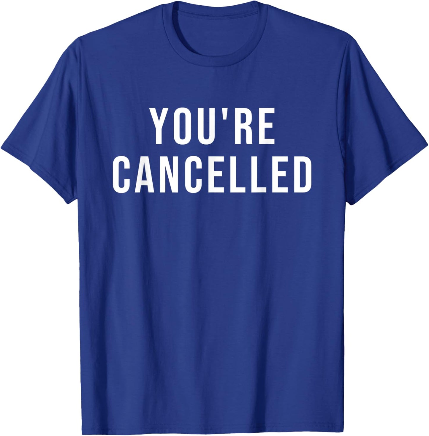 You're Cancelled T-Shirt - T-Shirt | Royal