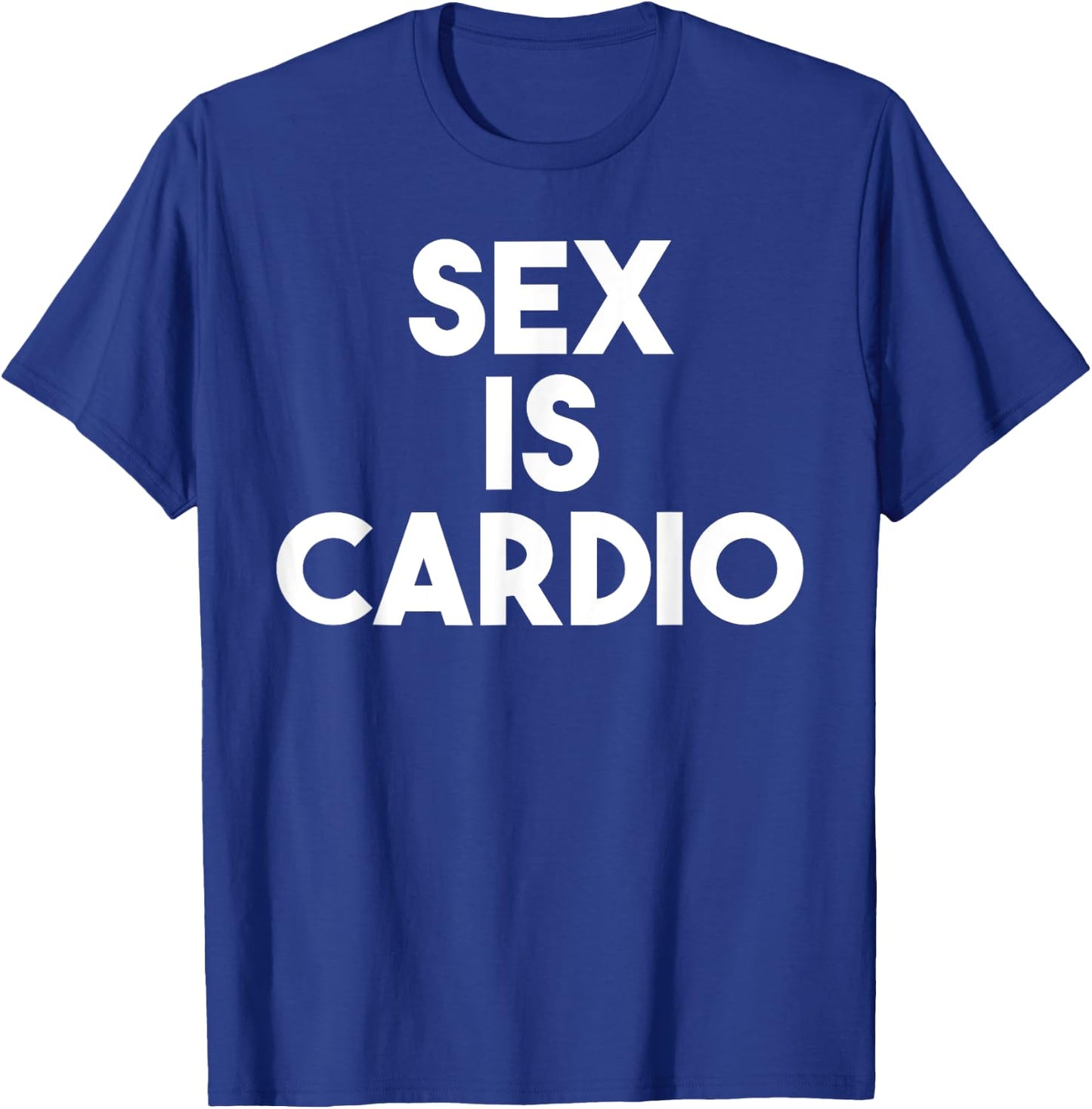 Sex Is Cardio - Funny Sex Cardio Gym Shirt T-Shirt - T-Shirt | Royal