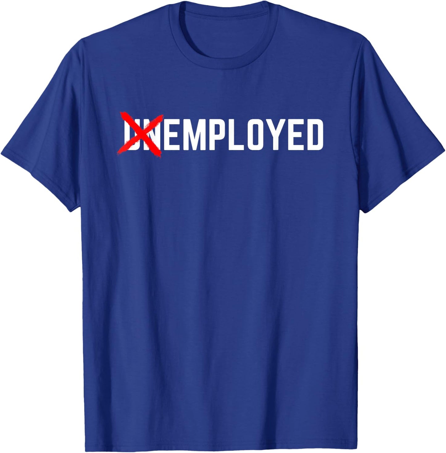Employed Funny New Job First Job Men Woman Congrats Gift T-Shirt - T-Shirt | Royal