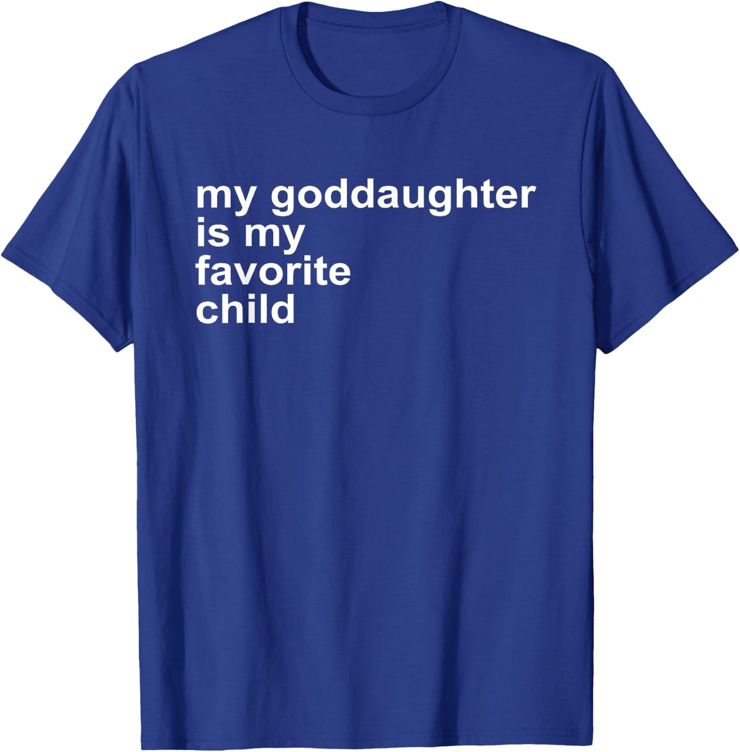 Godparent's Day My Goddaughter Is My Favorite Child Funny T-Shirt - T-Shirt | Royal