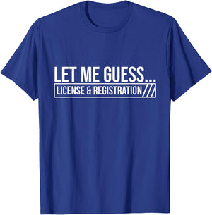 Let Me Guess License & Registration - Car Guy Auto Mechanic T-Shirt - T-Shirt | Royal