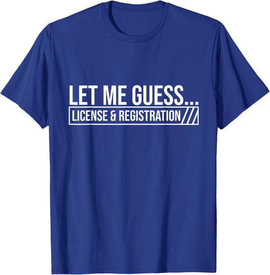 Let Me Guess License & Registration - Car Guy Auto Mechanic T-Shirt - T-Shirt | Royal